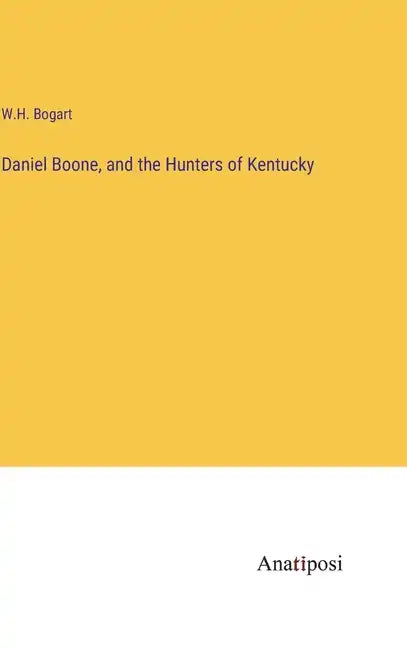 Daniel Boone, and the Hunters of Kentucky - Hardcover