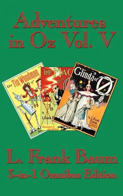 Adventures in Oz Vol. V: The Tin Woodman of Oz, the Magic of Oz, Glinda of Oz - Hardcover