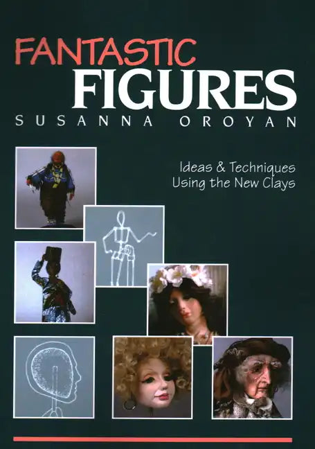 Fantastic Figures: Ideas & Techniques Using the New Clays - Paperback