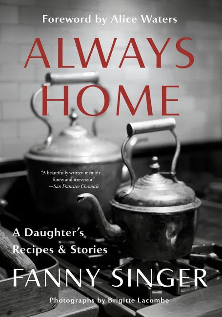 Always Home: A Daughter's Recipes & Stories: Foreword by Alice Waters - Paperback