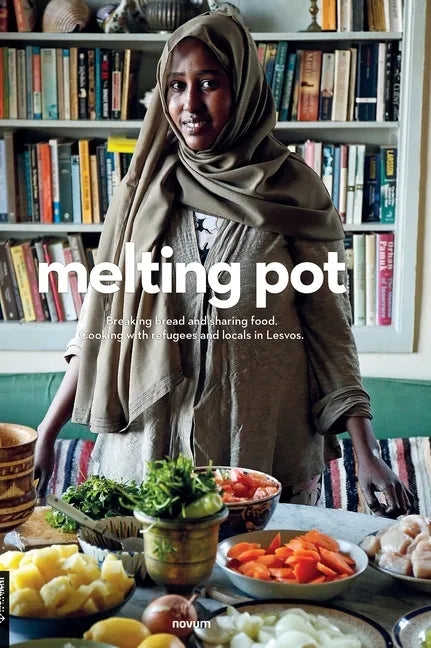 melting pot: Breaking bread and sharing food. Cooking with refugees and locals in Lesvos. - Hardcover