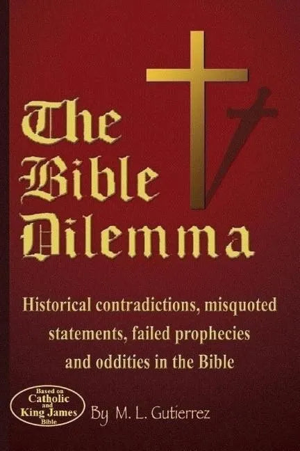 The Bible Dilemma: Historical contradictions, misquoted statements, failed prophecies and oddities in the Bible - Paperback