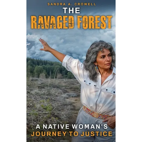The Ravaged Forest: A Native Woman's Journey to Justice - Hardcover