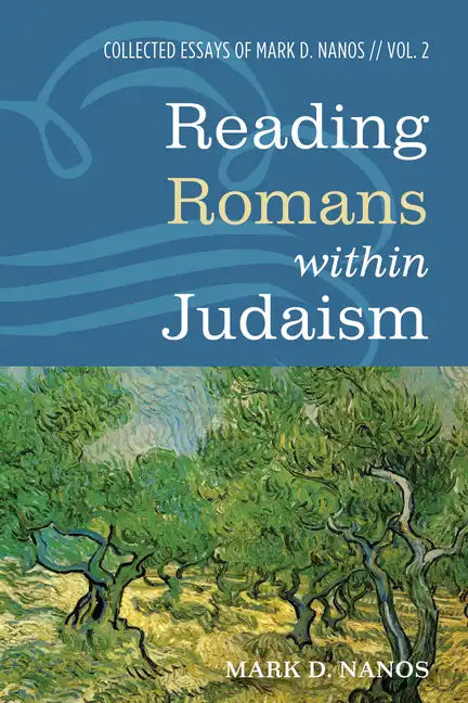 Reading Romans Within Judaism: Collected Essays of Mark D. Nanos, Vol. 2 - Hardcover