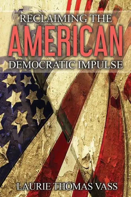 Reclaiming The American Democratic Impulse - Paperback