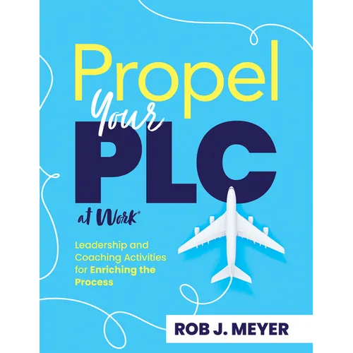 Propel Your PLC at Work(r): Leadership and Coaching Activities for Enriching the Process (Collaborate to Propel Teams Through the PLC at Work(r) Proce - Paperback