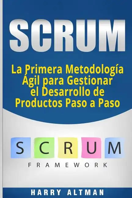 Scrum: La Primera Metodologia Agil Para Gestionar El Desarrollo de Productos Paso a Paso (Scrum in Spanish/ Scrum En Español) - Paperback