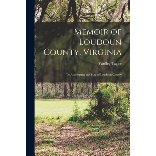 Memoir of Loudoun County, Virginia: to Accompany the Map of Loudoun County - Paperback