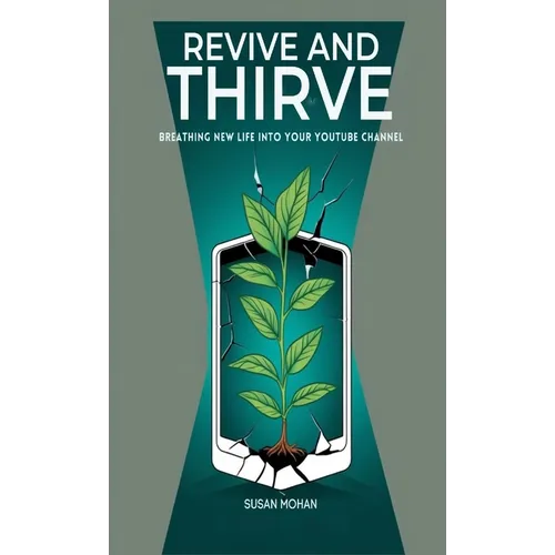 Revive and Thrive: Breathing New Life into Your YouTube Channel - Paperback
