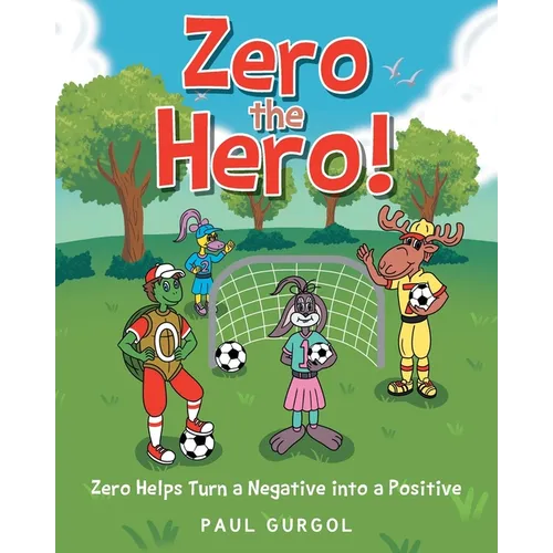 Zero the Hero!: Zero Helps Turn a Negative into a Positive - Paperback