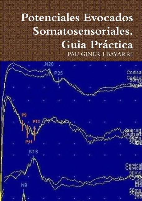 Potenciales Evocados Somatosensoriales. Guia Práctica - Paperback