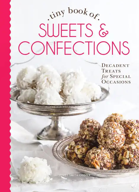 Tiny Book of Sweets & Confections: Decadent Treats for Special Occasions - Hardcover