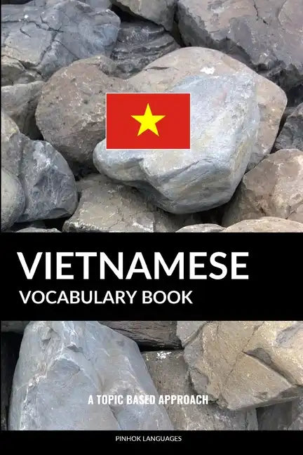 Vietnamese Vocabulary Book: A Topic Based Approach - Paperback