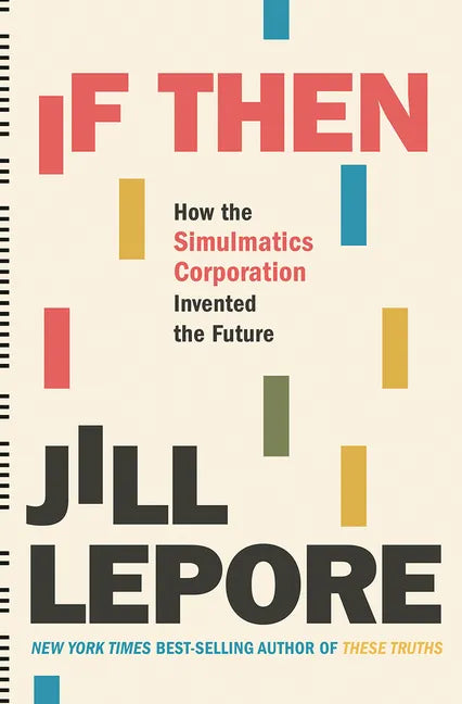 If Then: How the Simulmatics Corporation Invented the Future - Hardcover