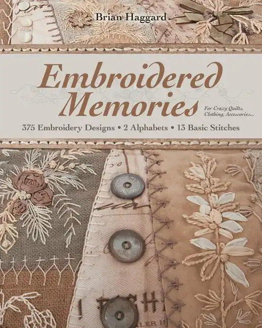 Embroidered Memories: 375 Embroidery Designs - 2 Alphabets - 13 Basic Stitches - For Crazy Quilts, Clothing, Accessories... - Paperback