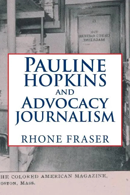 Pauline Hopkins and Advocacy Journalism - Paperback