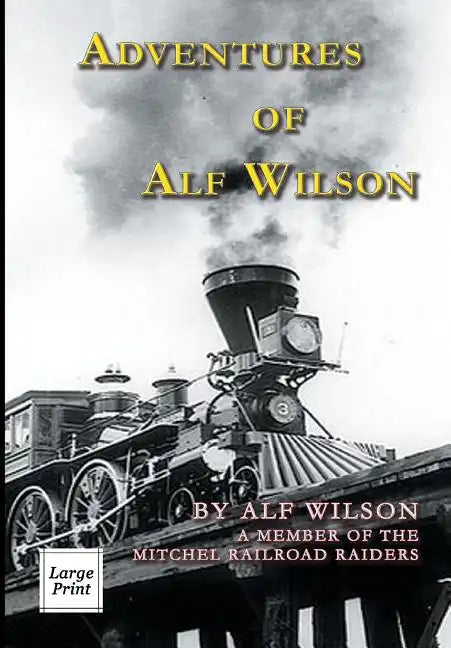 Adventures of Alf Wilson: A Member of the Mitchel Railroad Raiders - Paperback
