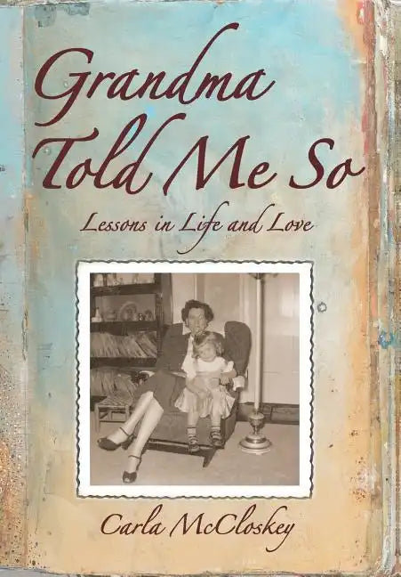 Grandma Told Me So: Lessons in Life and Love - Hardcover