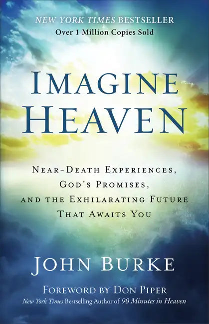 Imagine Heaven: Near-Death Experiences, God's Promises, and the Exhilarating Future That Awaits You - Paperback
