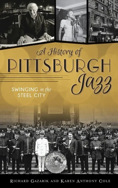 History of Pittsburgh Jazz: Swinging in the Steel City - Hardcover