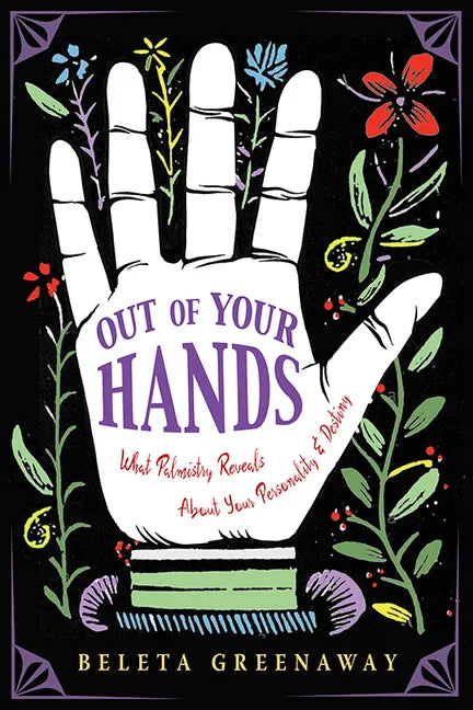 Out of Your Hands: What Palmistry Reveals about Your Personality and Destiny - Paperback