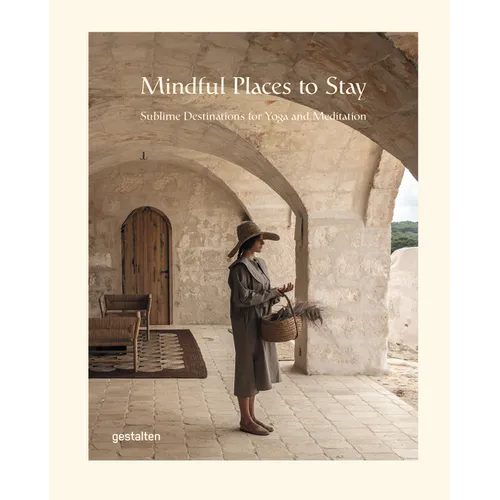 Mindful Places to Stay: Sublime Destinations for Yoga and Meditation - Hardcover