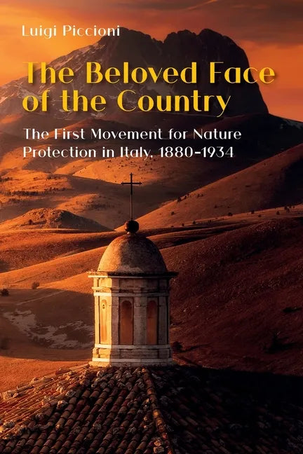 The Beloved Face of the Country: The First Movement for Nature Protection in Italy, 1880-1934 - Paperback