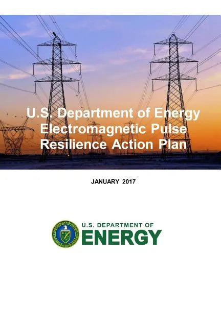 U.S. Department of Energy Electromagnetic Pulse Resilience Action Plan - Paperback