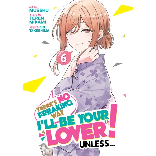 There's No Freaking Way I'll Be Your Lover! Unless... (Manga) Vol. 6 - Paperback