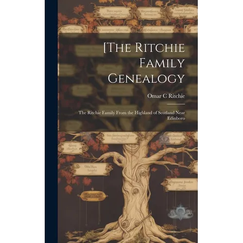 [The Ritchie Family Genealogy: the Ritchie Family From the Highland of Scotland Near Edinboro - Hardcover