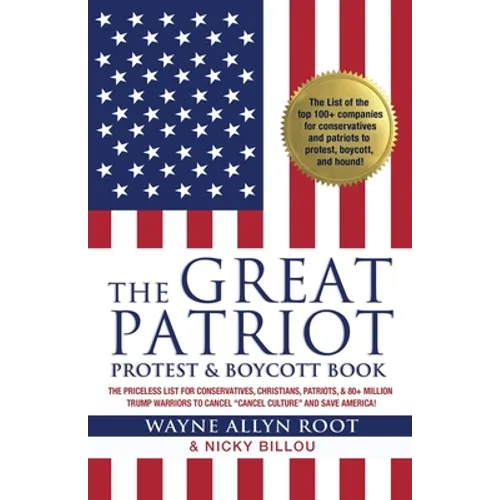The Great Patriot Protest and Boycott Book: The Priceless List for Conservatives, Christians, Patriots, and 80+ Million Trump Warriors to Cancel 