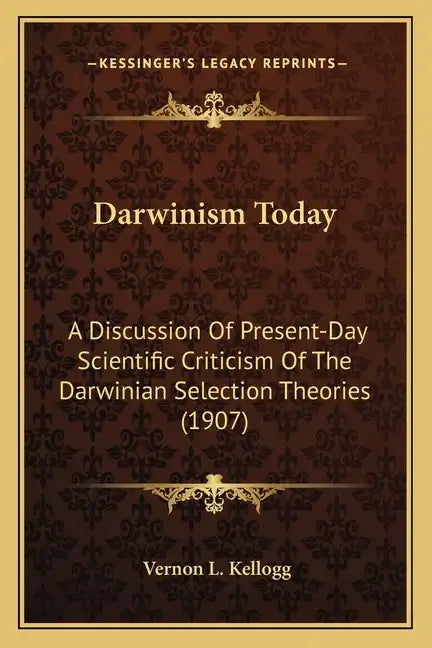 Darwinism Today: A Discussion Of Present-Day Scientific Criticism Of The Darwinian Selection Theories (1907) - Paperback