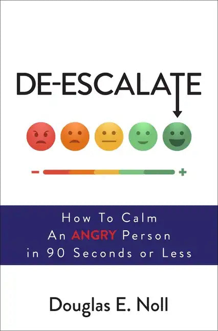 De-Escalate: How to Calm an Angry Person in 90 Seconds or Less - Paperback
