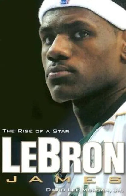Lebron James: The Rise of a Star - Paperback