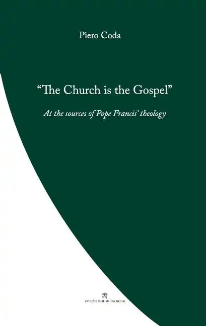 The Church is the Gospel: At the Source of Pope Francis' Theology - Paperback