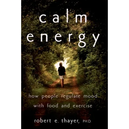 Calm Energy: How People Regulate Mood with Food and Exercise - Paperback