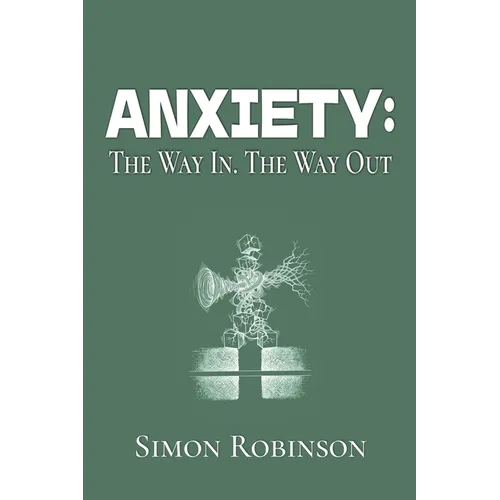 Anxiety: The Way In. The Way Out. - Paperback