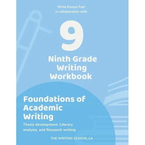 Ninth Grade Writing Workbook Foundations of Academic Writing: Thesis development, Literary analysis, and Research writing - Paperback
