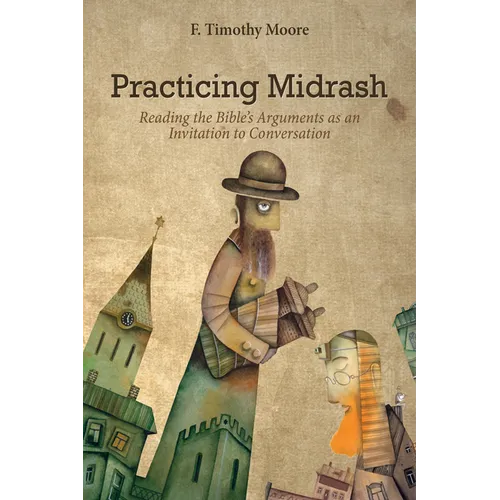 Practicing Midrash: Reading the Bible's Arguments as an Invitation to Conversation - Hardcover