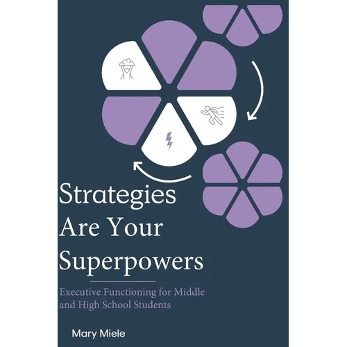 Strategies Are Your Superpowers: Executive Function Strategies for Middle and High School Students - Paperback