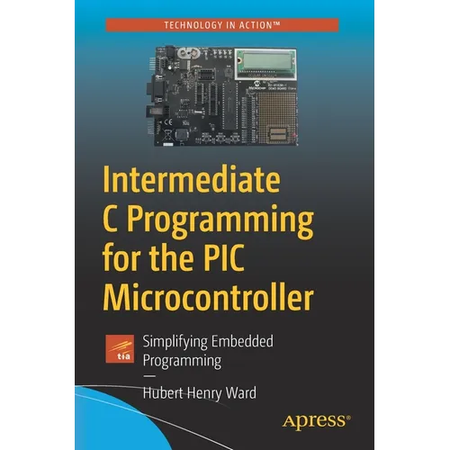 Intermediate C Programming for the PIC Microcontroller: Simplifying Embedded Programming - Paperback