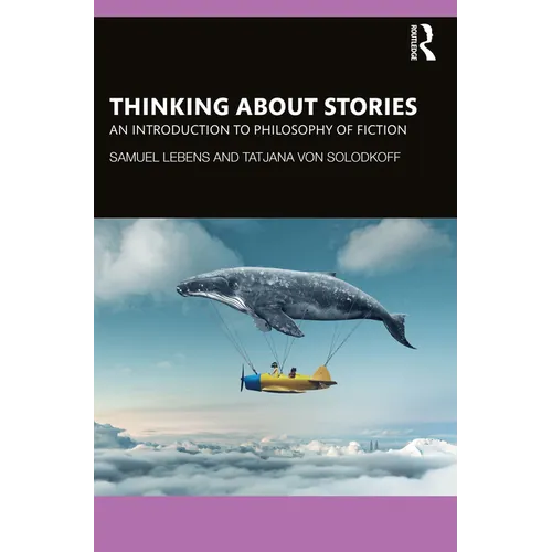 Thinking about Stories: An Introduction to Philosophy of Fiction - Paperback