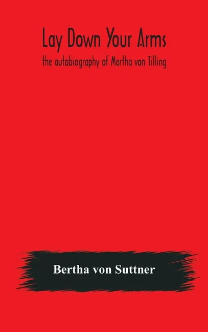 Lay down your arms: the autobiography of Martha von Tilling - Hardcover