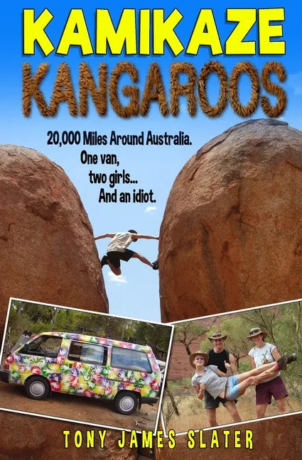 Kamikaze Kangaroos!: 20,000 Miles Around Australia. One Van, Two Girls... And An Idiot - Paperback