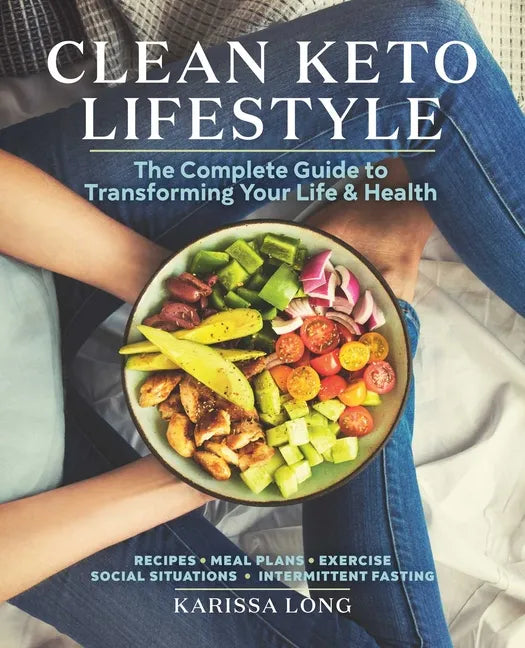 Clean Keto Lifestyle: The Complete Guide to Transforming Your Life & Health - Paperback