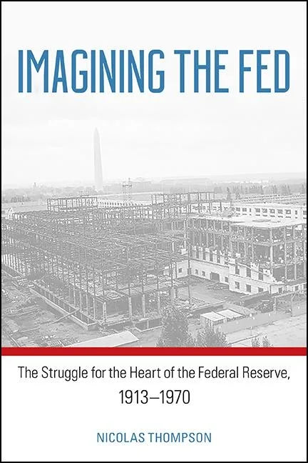 Imagining the Fed: The Struggle for the Heart of the Federal Reserve, 1913-1970 - Paperback