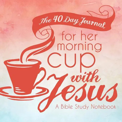 The 40 Day Journal for Her Morning Cup with Jesus: A Bible Study Notebook for Women - Paperback