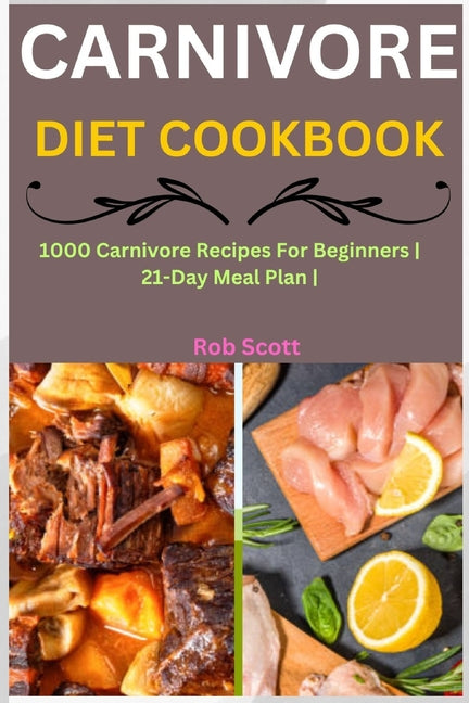 Carnivore Diet Cookbook: 1000 Carnivore Recipes For Beginners 21-Day Meal Plan - Paperback