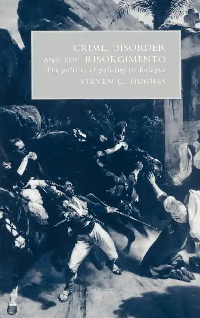 Crime, Disorder, and the Risorgimento - Hardcover