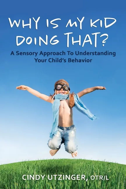 Why is My Kid Doing That?: A Sensory Approach to Understanding Your Child's Behavior - Paperback